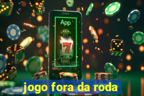jogo fora da roda